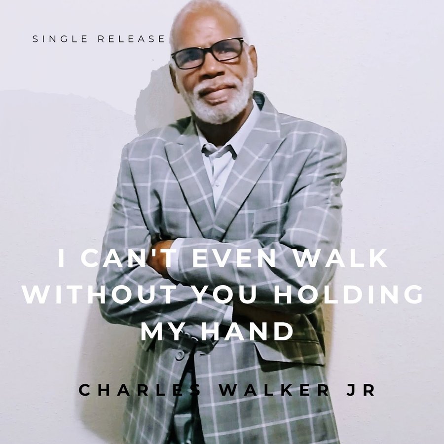 I Can't Even Walk Without You Holding My Hand — Charles Walker Jr